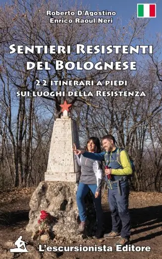 Sentieri Resistenti del Bolognese - 22 itinerari a piedi sui luoghi della Resistenza 